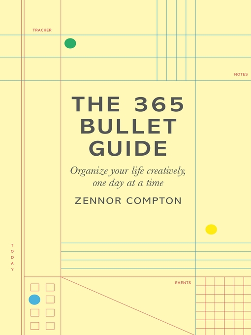 Title details for The 365 Bullet Guide: Organize Your Life Creatively, One Day at a Time by Zennor Compton - Wait list
